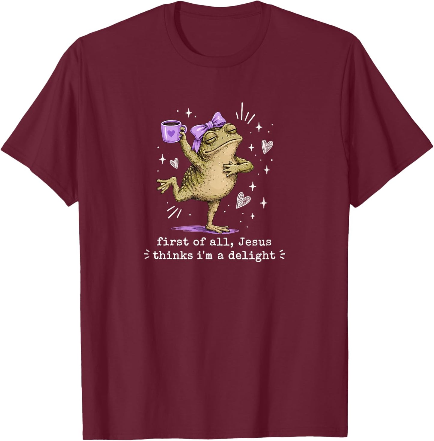 First of All Jesus Thinks I'm A Delight Cute Bow Toad Frog T-Shirt - T-Shirt | Maroon