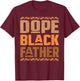 Fathers Day Dope Black Father African American Pride Dad Men T-Shirt - T-Shirt | Maroon