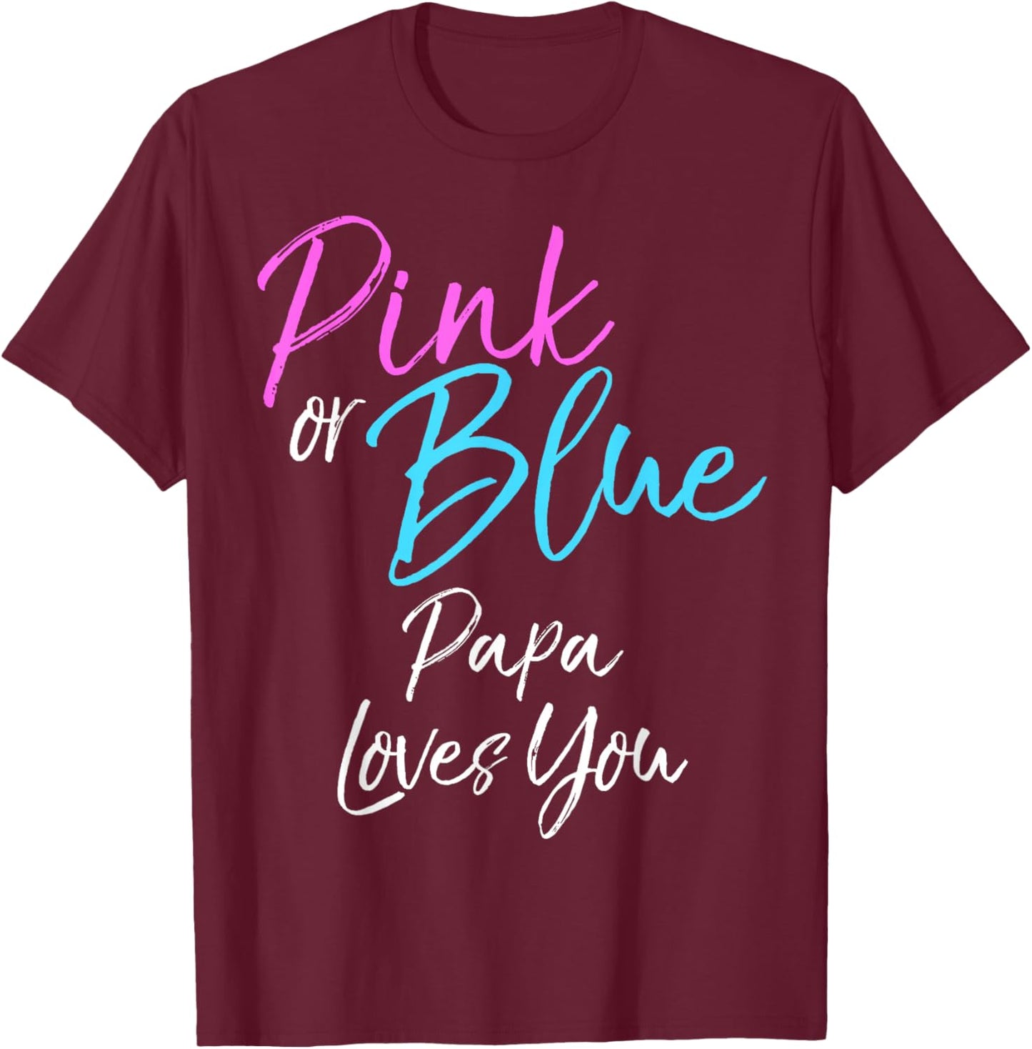 Pink or Blue Papa Loves You Shirt Cute Gender Reveal T-Shirt - T-Shirt | Maroon