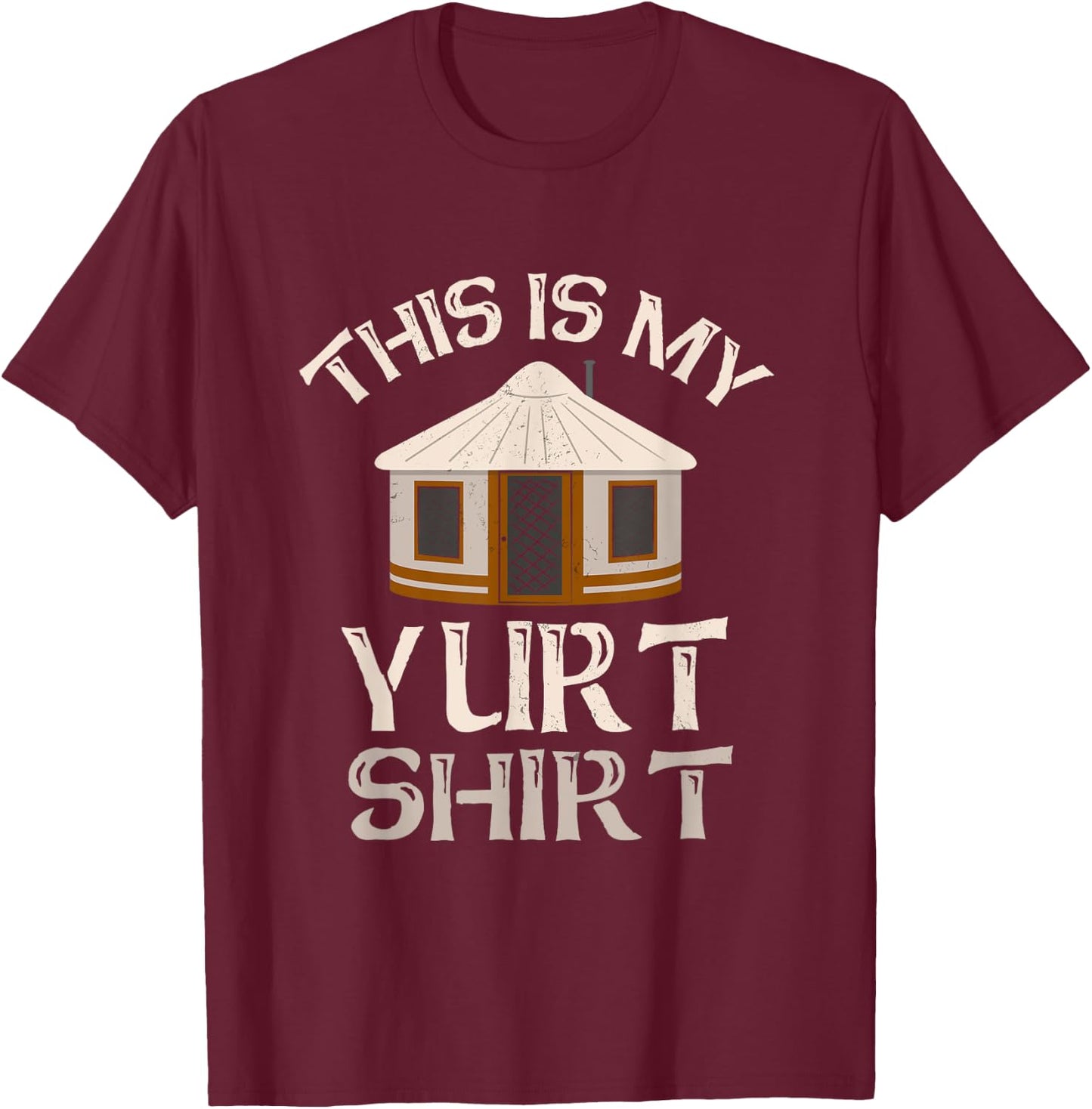 This Is My Yurt Shirt Funny Yurt Yurt Tent Camping T-Shirt - T-Shirt | Maroon