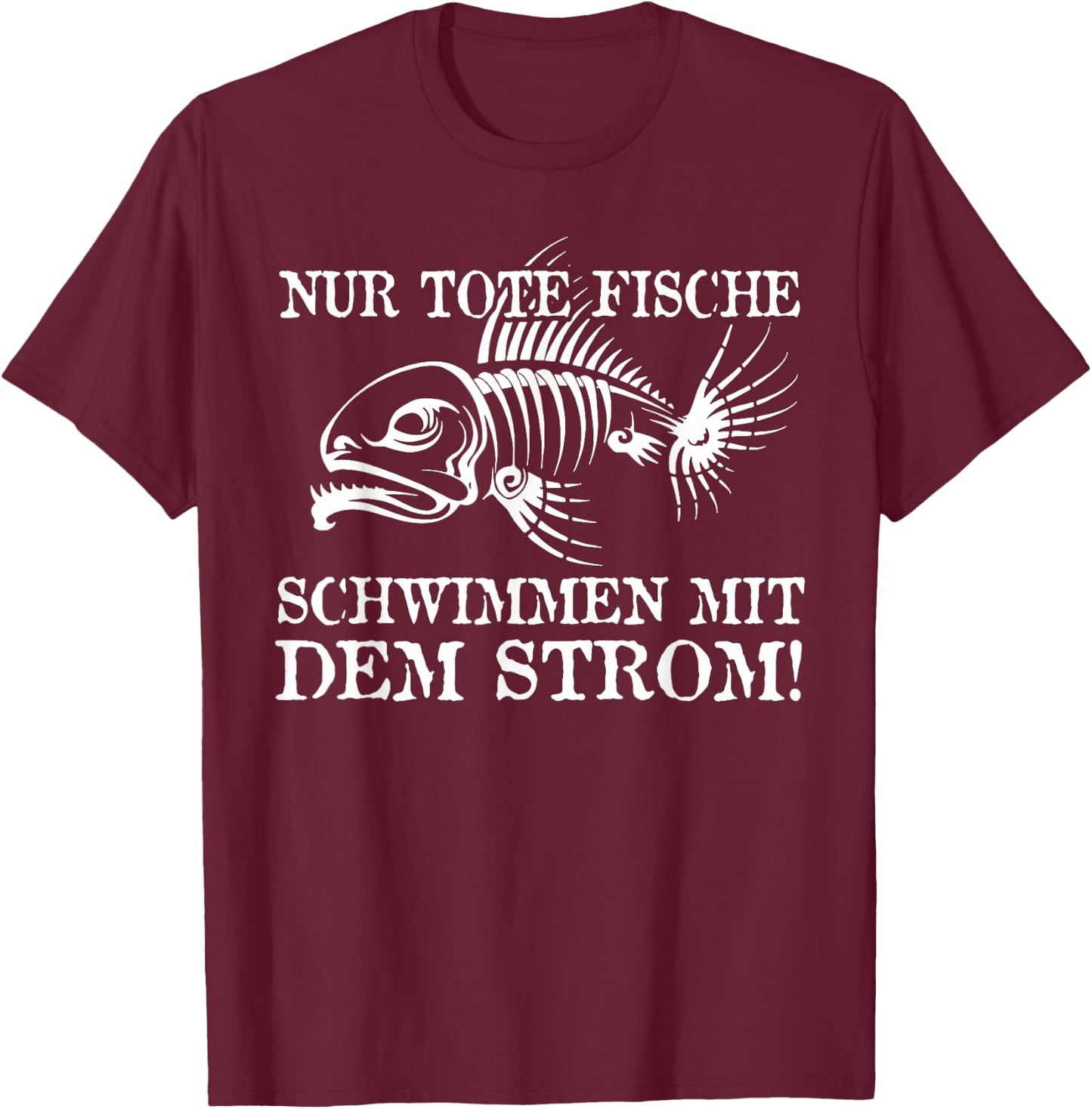 Nur Tote Fische Schwimmen Mit Dem Strom! Lustiger Spruch Fun T-Shirt - T-Shirt | Maroon