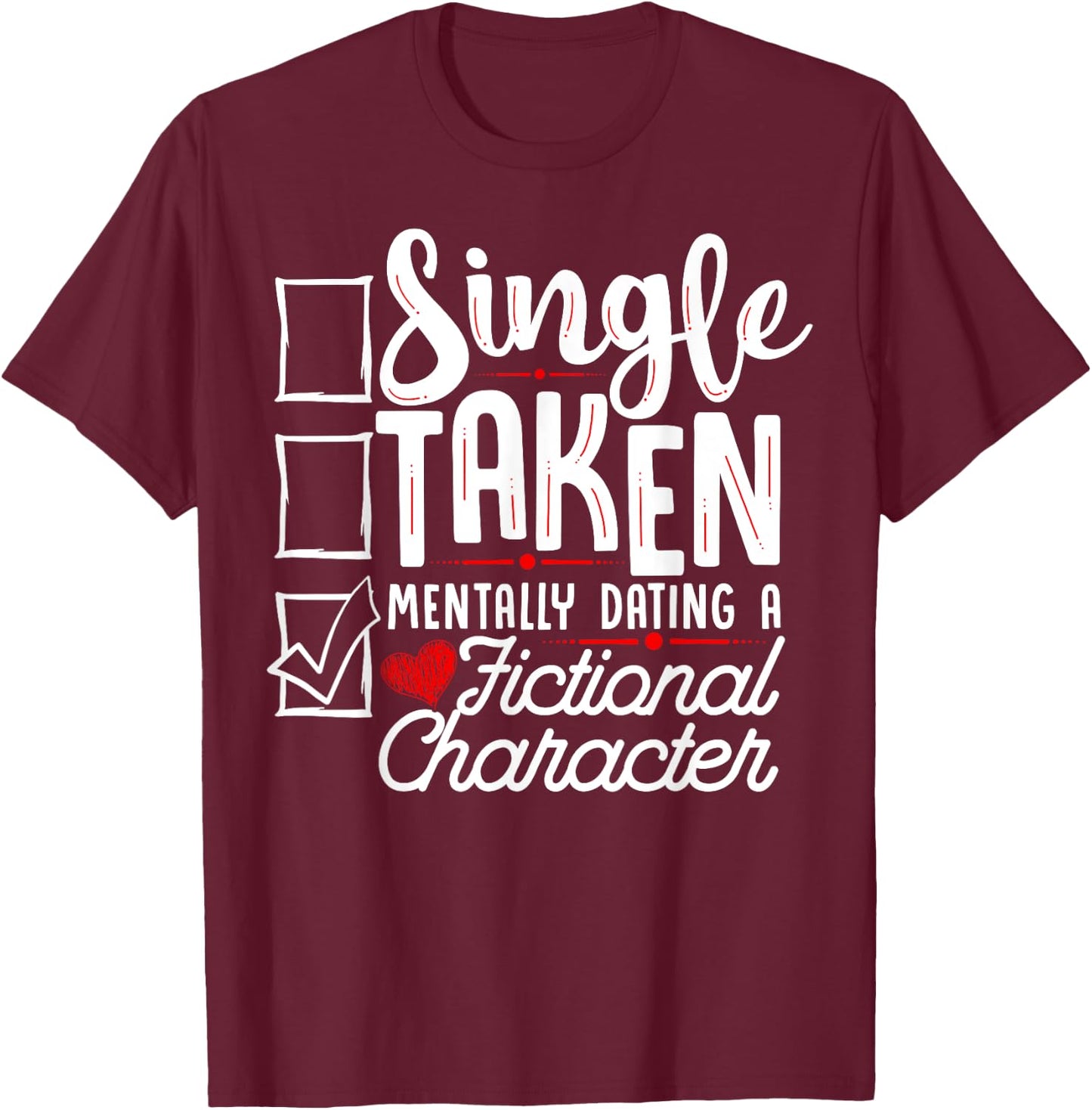 Relationship Status: Mentally Dating A Fictional Character T-Shirt - T-Shirt | Maroon
