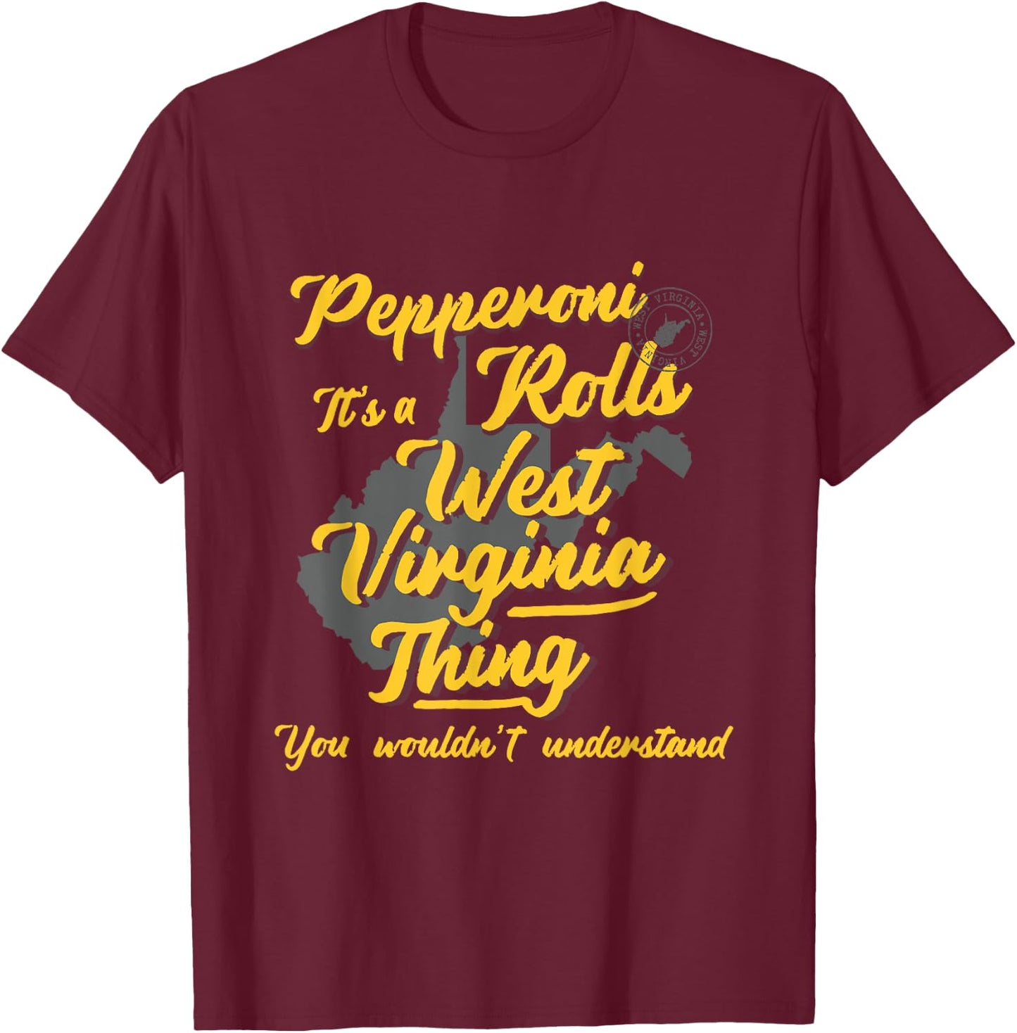 Pepperoni Rolls It's A West Virginia Thing Funny WV T-Shirt - T-Shirt | Maroon