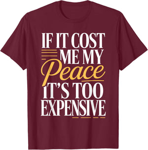 If It Costs You Your Peace It's Too Expensive T-Shirt - T-Shirt | Maroon