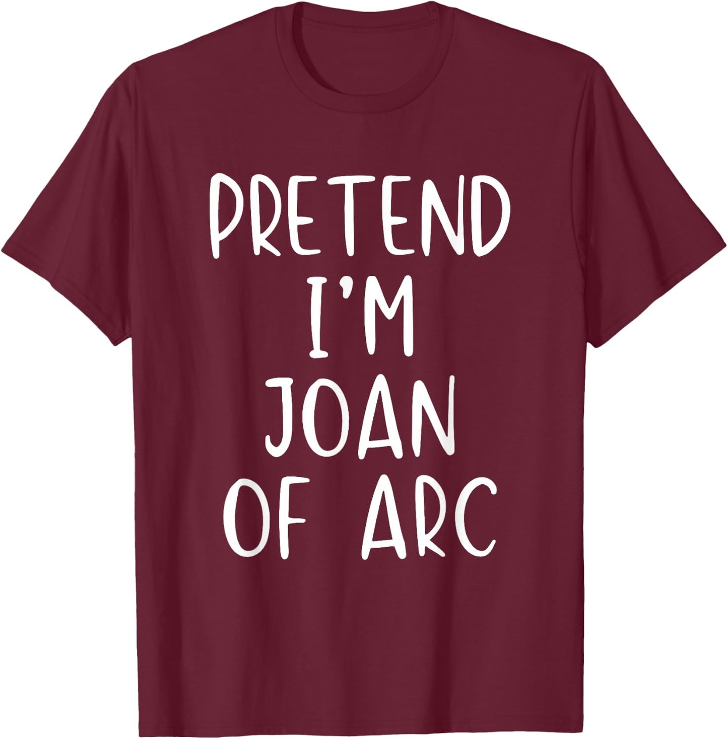 Pretend I'm Joan of Arc Costume Halloween Simple Adult Kid T-Shirt - T-Shirt | Maroon