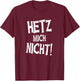 Hetz Mich Nicht T-Shirt - T-Shirt | Maroon