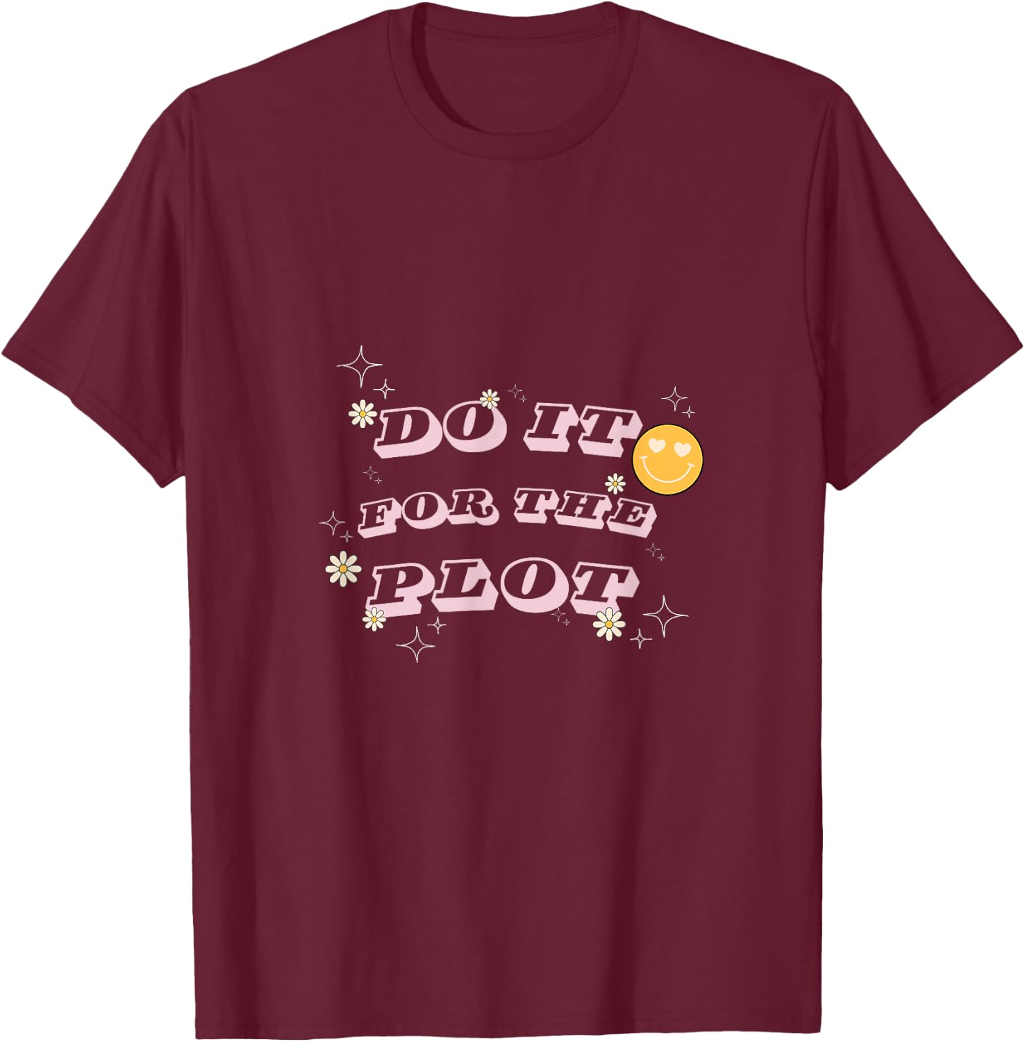 Do It For The Plot - For Writers, Book and Movie Lovers T-Shirt - T-Shirt | Maroon