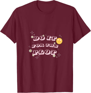 Do It For The Plot - For Writers, Book and Movie Lovers T-Shirt - T-Shirt | Maroon