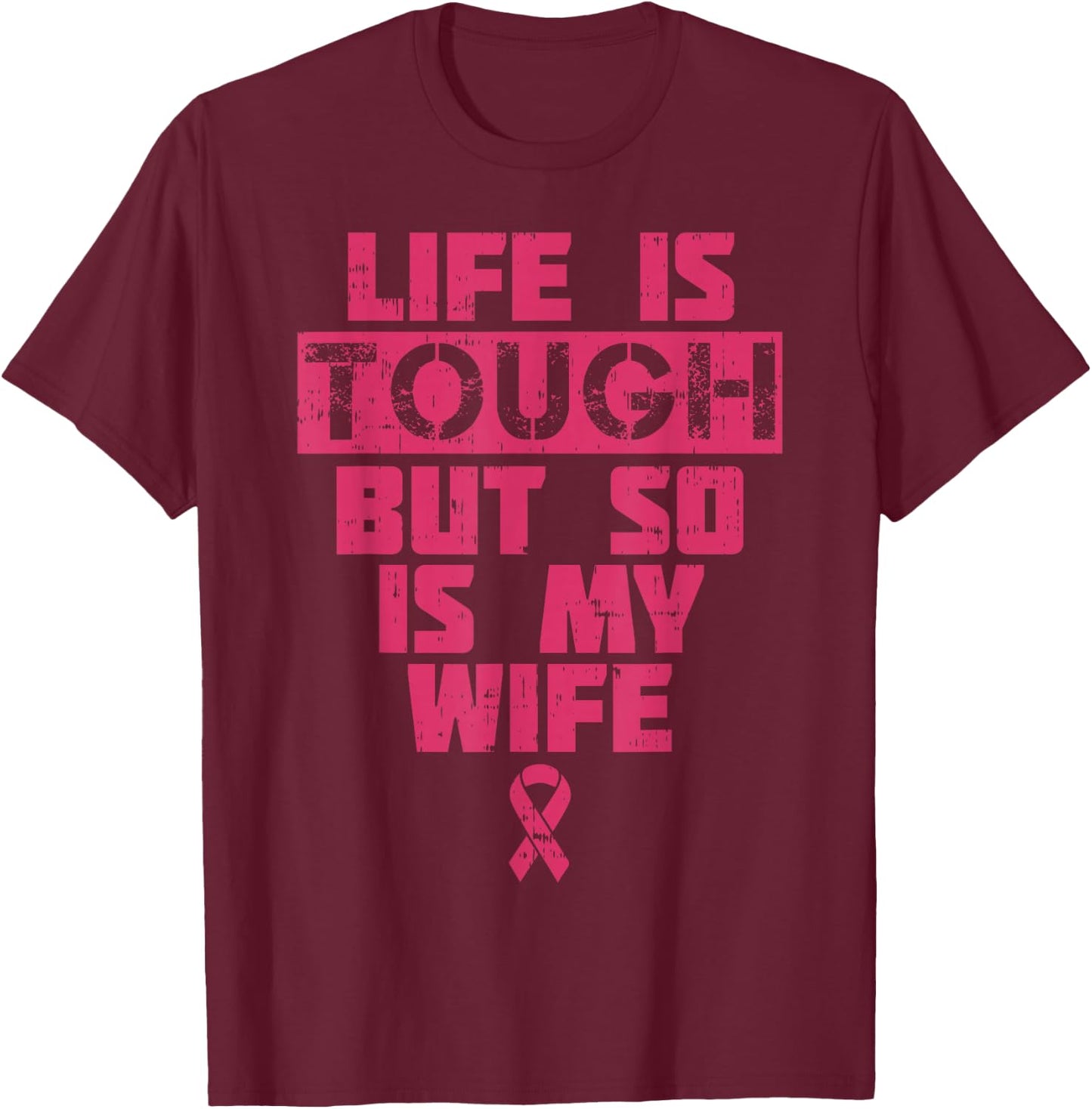 Life Is Tough But So Is My Wife Breast Cancer Awareness Gift T-Shirt - T-Shirt | Maroon