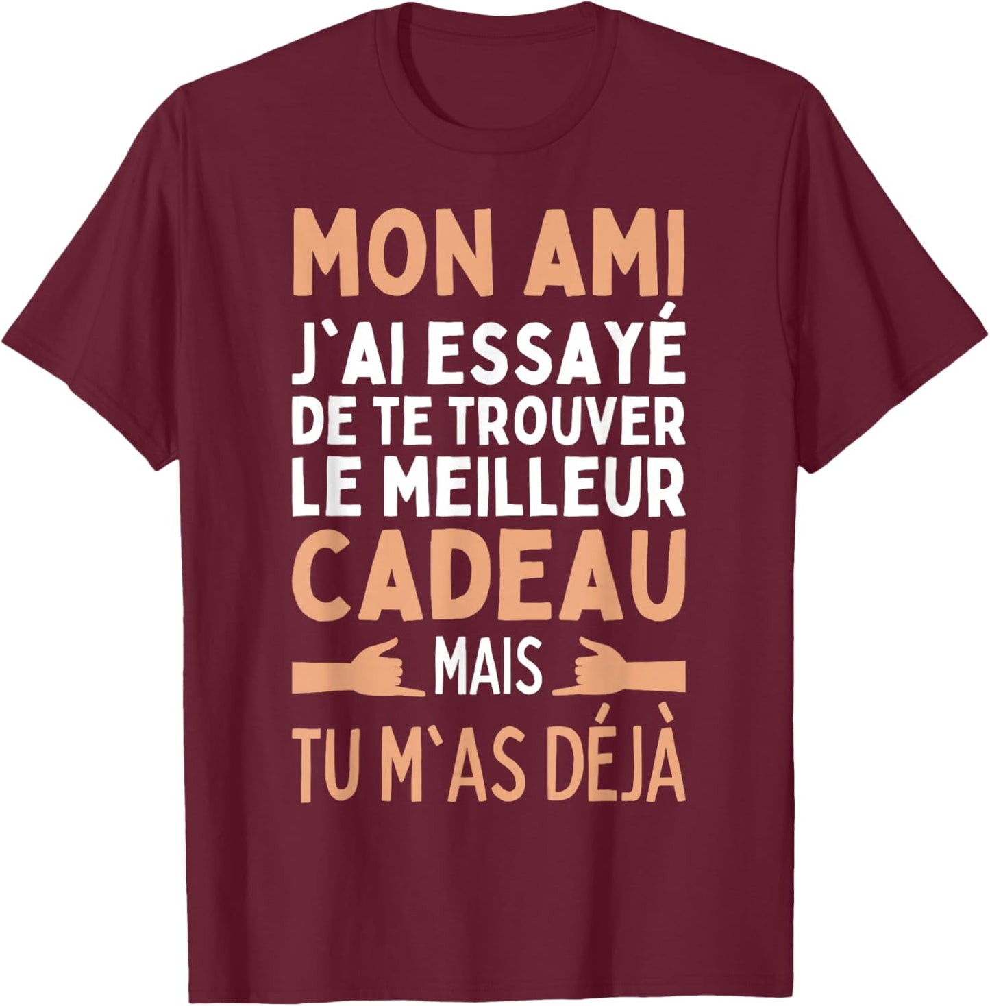 My Friend I Tried To Find The Best Gifts Friends , Black, S T-Shirt - T-Shirt | Maroon