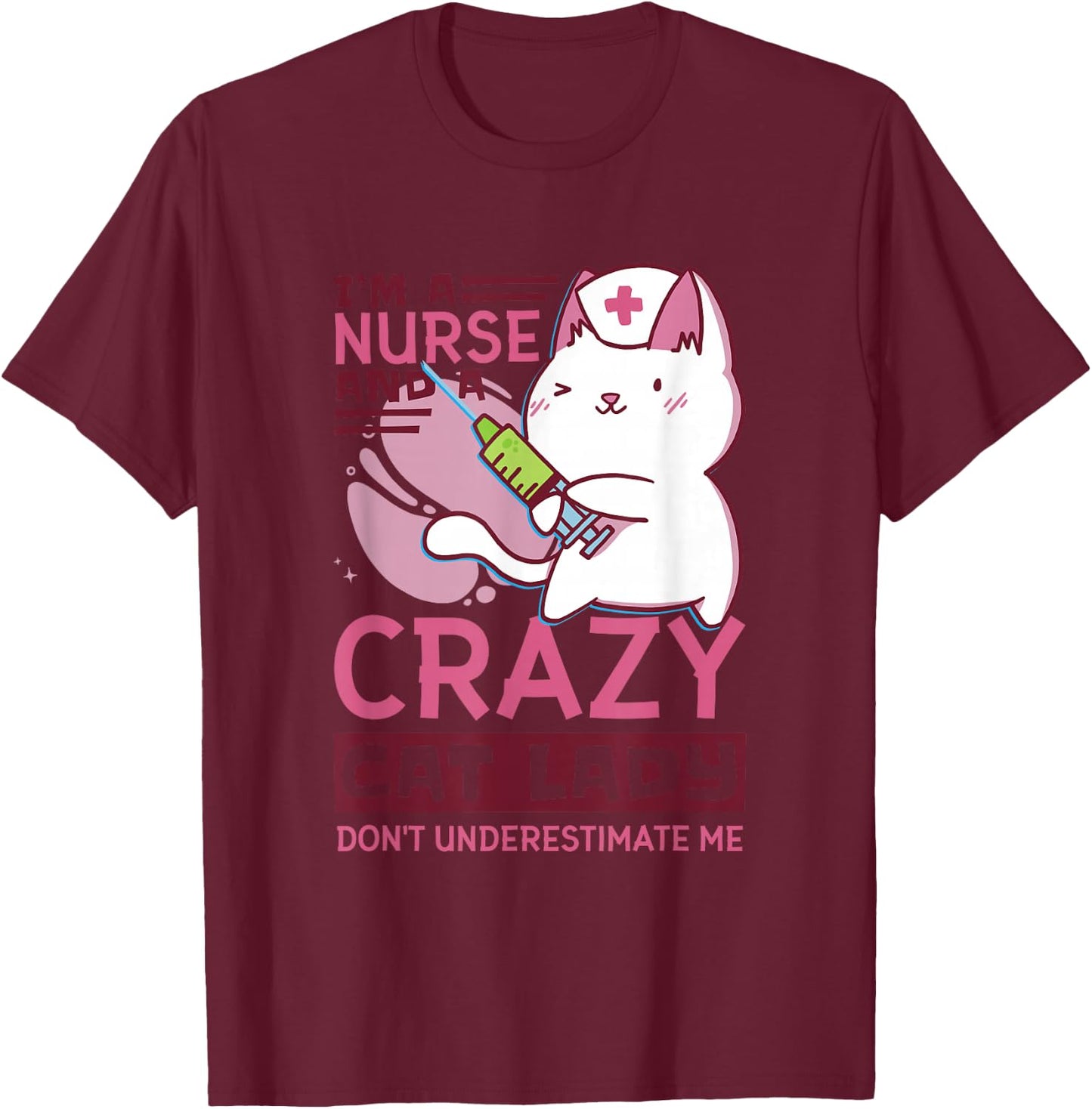 I’M A Nurse And A Crazy Cat Lady Don’T Underestimate Me T-Shirt - T-Shirt | Maroon