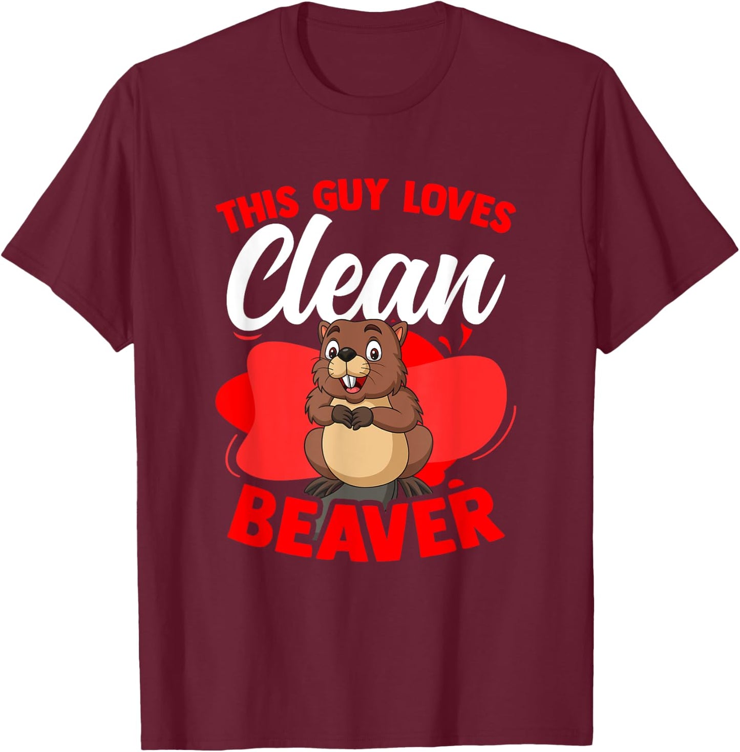 Funny Beaver Lover Pun Humor Animal Guy Loves Clean Beaver T-Shirt - T-Shirt | Maroon