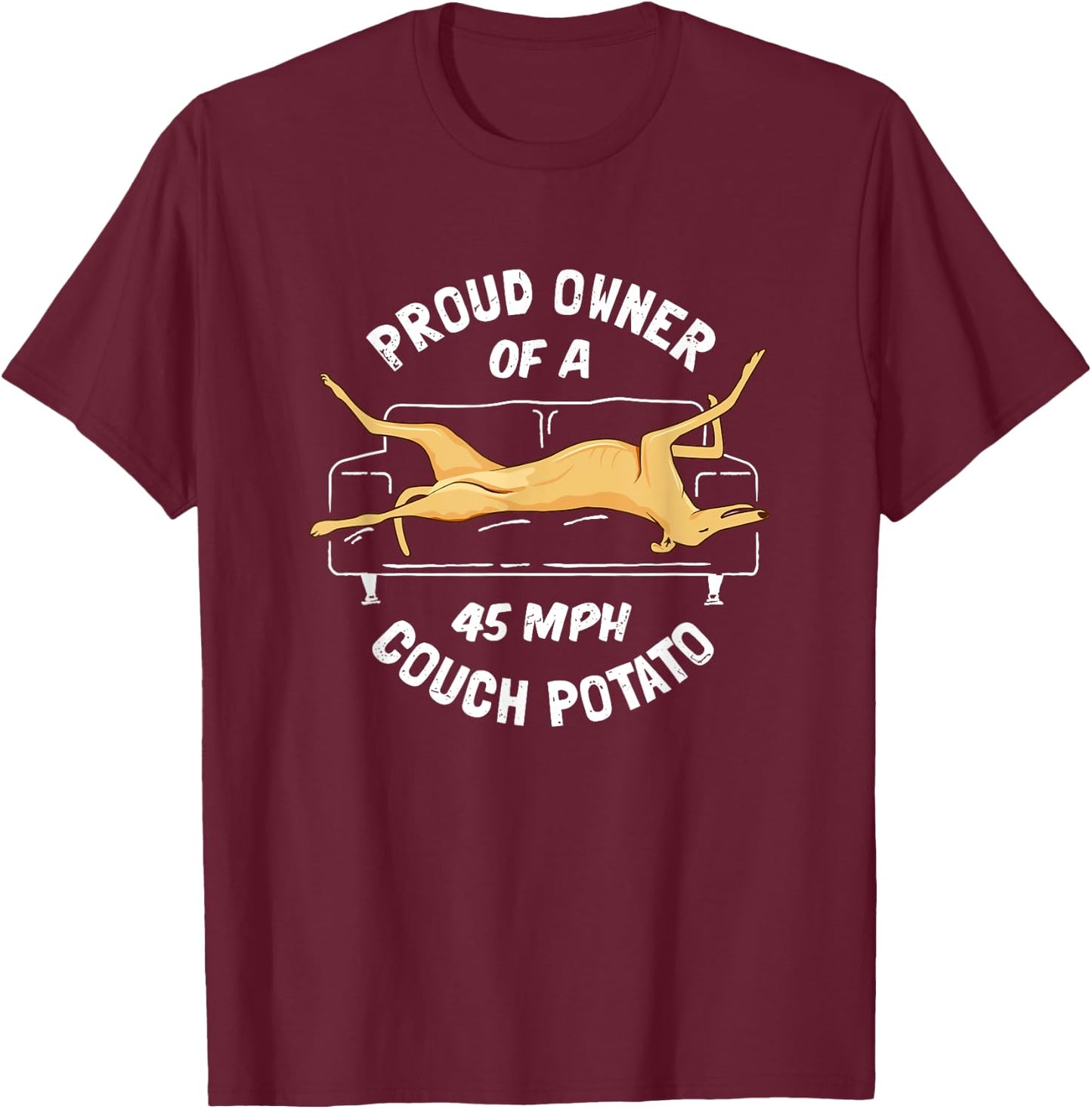 Greyhound Rescue - Proud Owner 45MPH Couch Potato T-Shirt - T-Shirt | Maroon