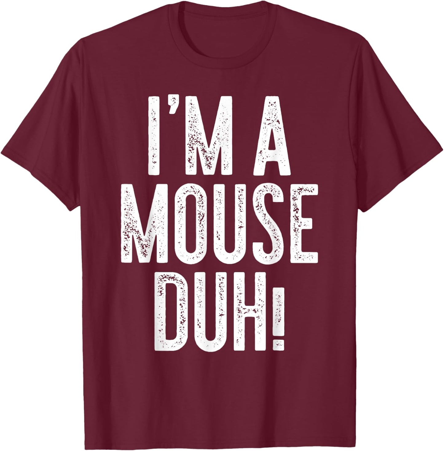 I'm A Mouse Duh! Shirt Adult Men Women Kids Mouse Costume T-Shirt - T-Shirt | Maroon