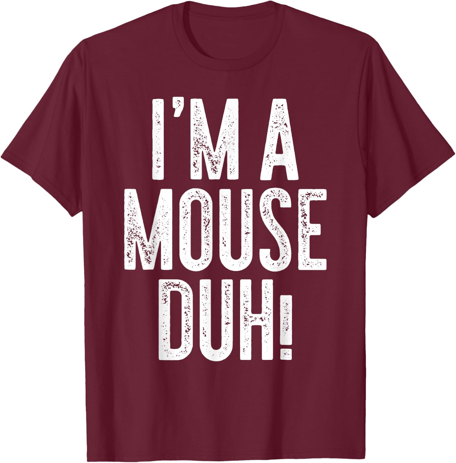 I'm A Mouse Duh! Shirt Adult Men Women Kids Mouse Costume T-Shirt - T-Shirt | Maroon