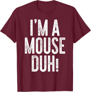 I'm A Mouse Duh! Shirt Adult Men Women Kids Mouse Costume T-Shirt - T-Shirt | Maroon