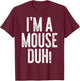 I'm A Mouse Duh! Shirt Adult Men Women Kids Mouse Costume T-Shirt - T-Shirt | Maroon