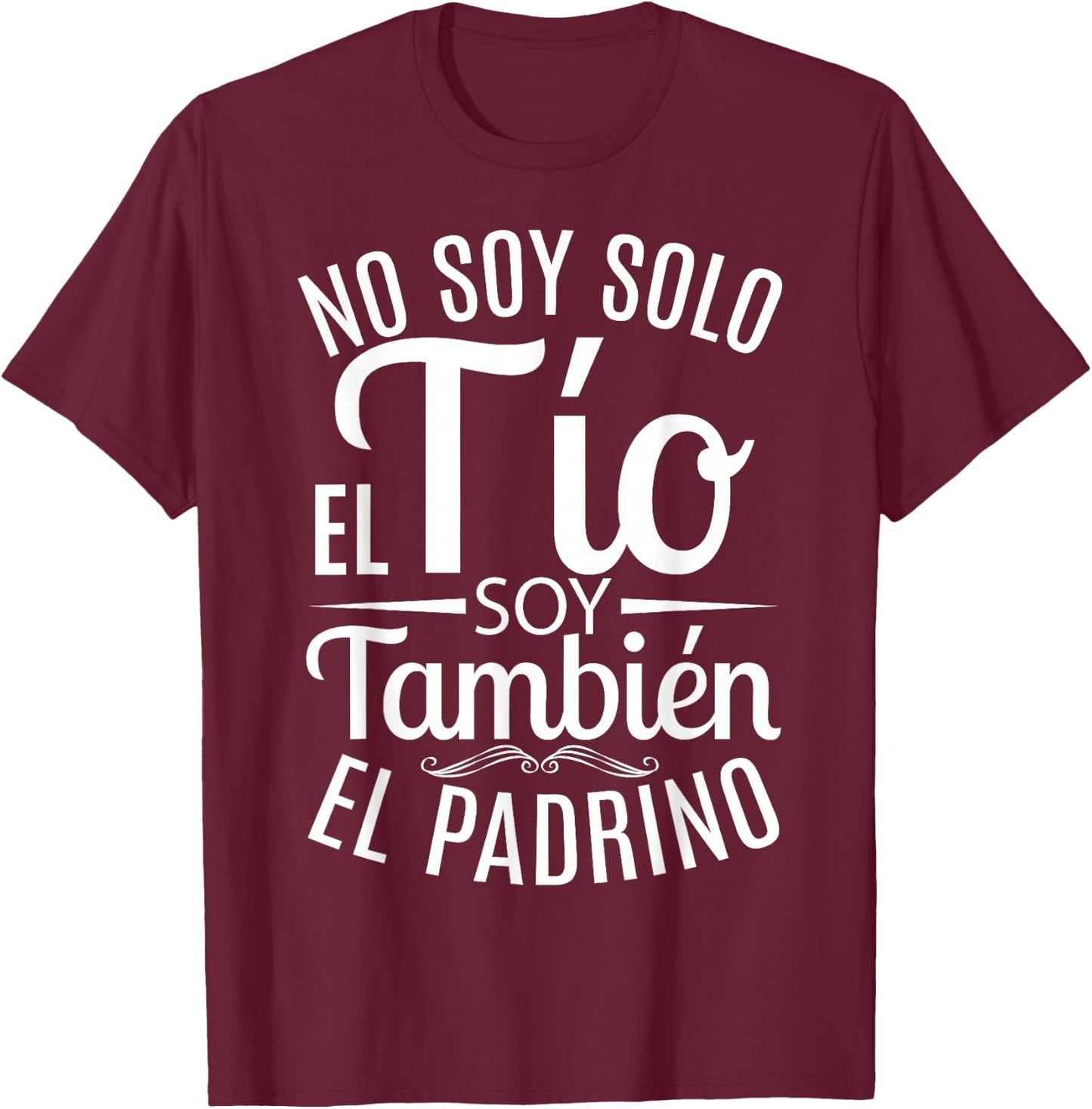 No Soy Solo El Tío Soy También El Padrino T-Shirt - T-Shirt | Maroon