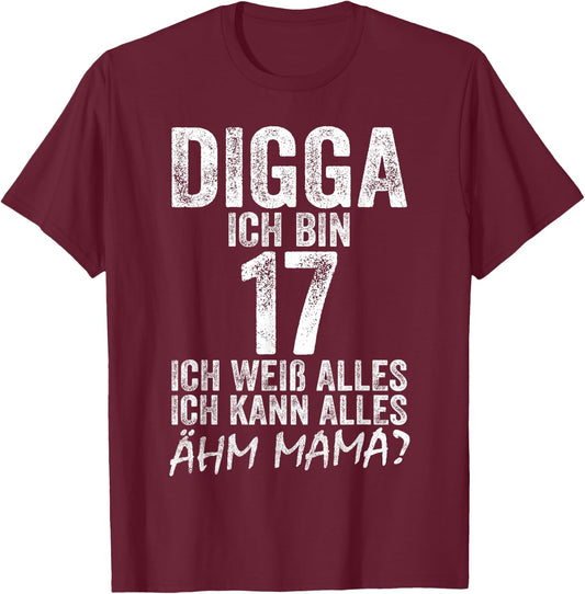 Digga Ich bin 17 Ich Kann Alles Ähm Mama? 17th Birthday , black T-Shirt - T-Shirt | Maroon