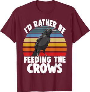 I'd Rather Be Feeding The Crows Funny Women Crow Love Birds T-Shirt - T-Shirt | Maroon
