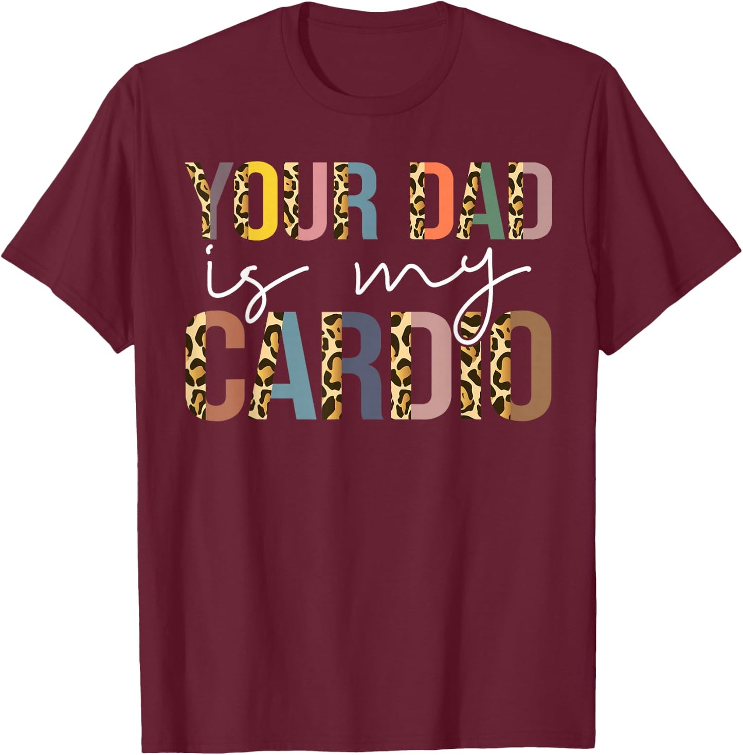 Your Dad Is My Cardio Vintage Leopard Funny Saying Sarcastic T-Shirt - T-Shirt | Maroon