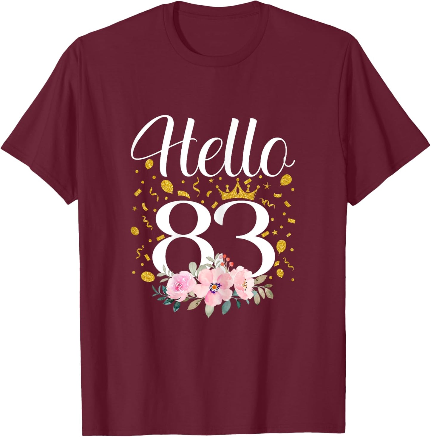 Hello 83 Flower 83th Birthday Gifts 83 Year Old T-Shirt - T-Shirt | Maroon