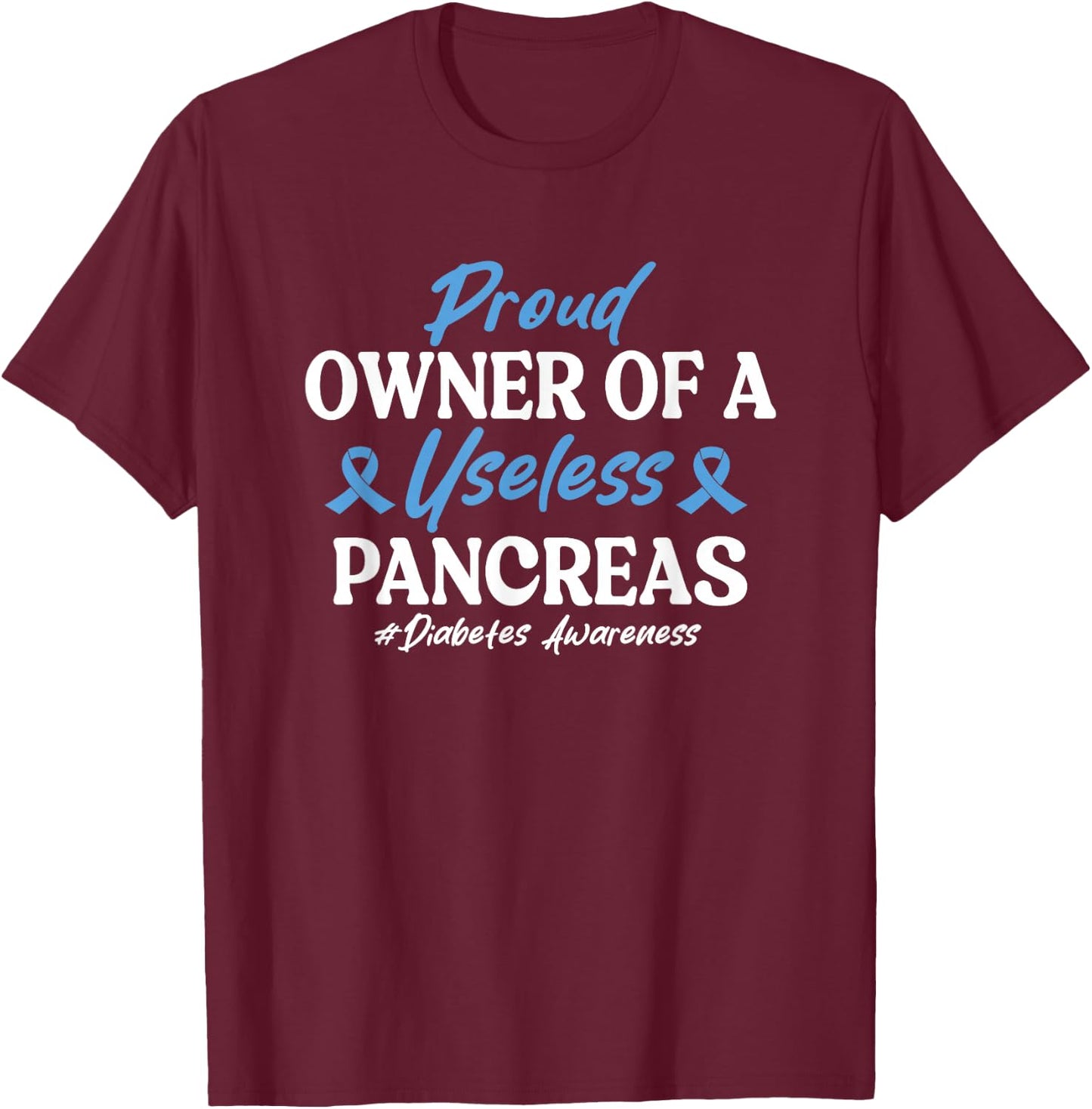 Proud Owner Of A Useless Pancreas Type 1 Diabetes Awareness T-Shirt - T-Shirt | Maroon