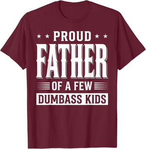 Proud Father of A Few Dumb-Ass Kids Funny Father's Day Quote T-Shirt - T-Shirt | Maroon