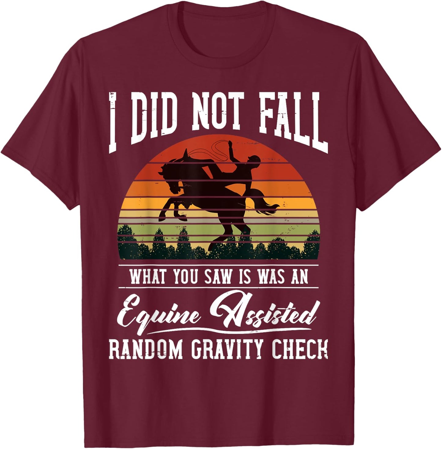 I Did Not Fall What You Saw Was An Equine Assisted Horse T-Shirt - T-Shirt | Maroon