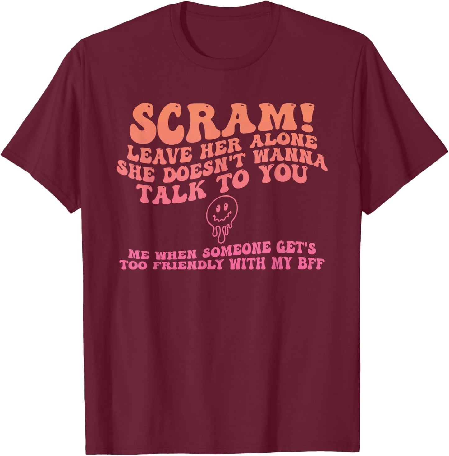 Scram! Leave Her Alone She Doesn't Wanna Talk To You T-Shirt - T-Shirt | Maroon