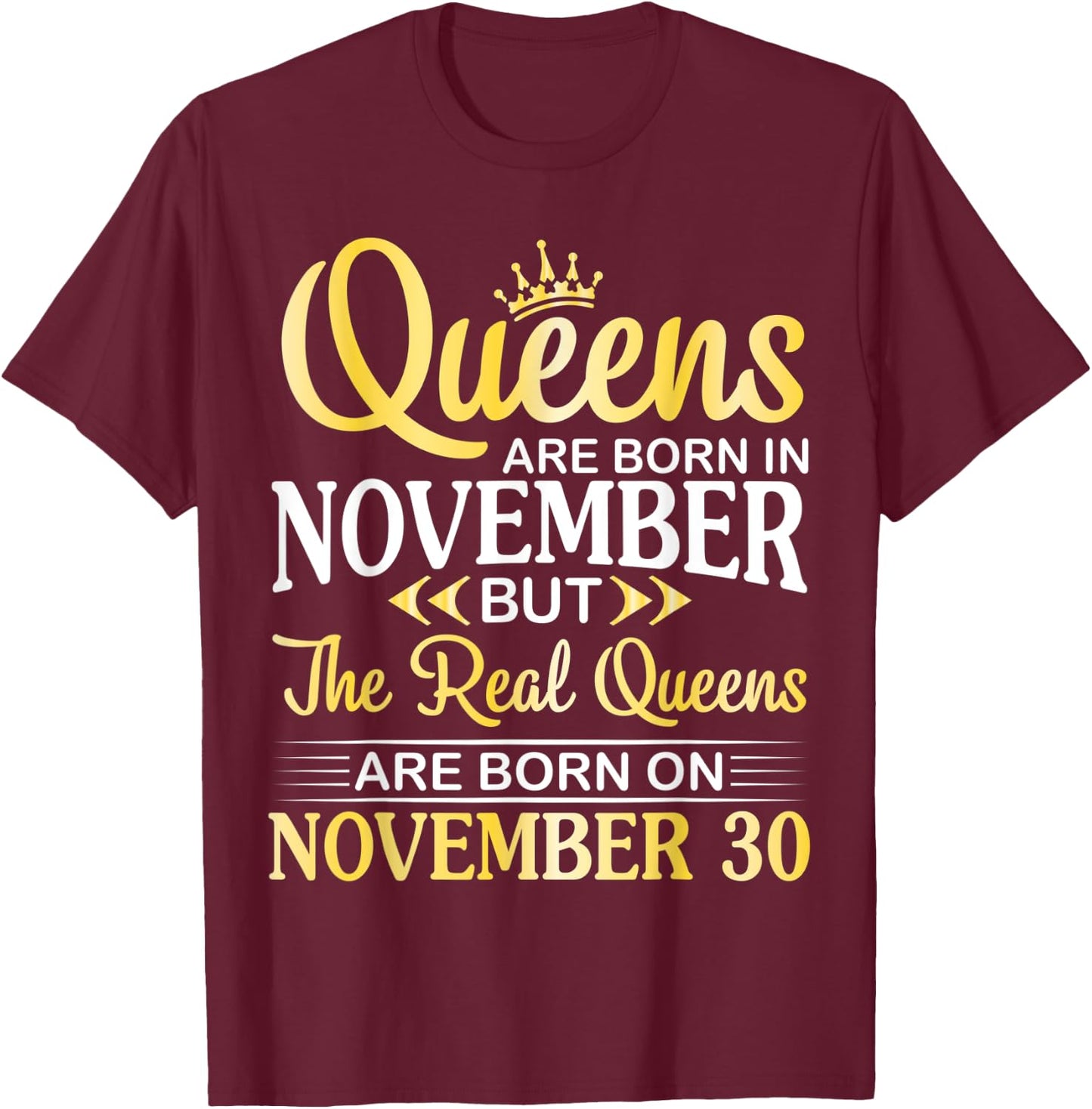 Queens Are Born In Nov Real Queens Are Born On November 30 T-Shirt - T-Shirt | Maroon