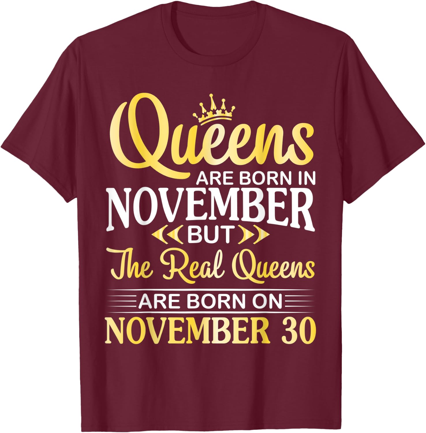 Queens Are Born In Nov Real Queens Are Born On November 30 T-Shirt - T-Shirt | Maroon