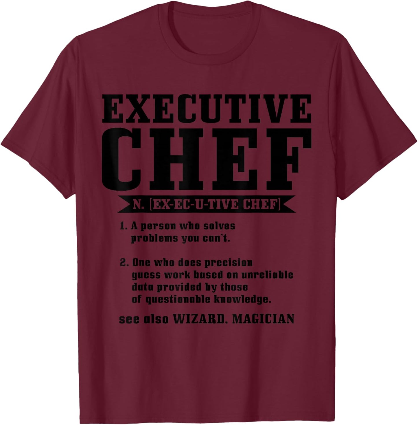 Executive Chef Definition Funny Chef Cook Cooking T-Shirt - T-Shirt | Maroon