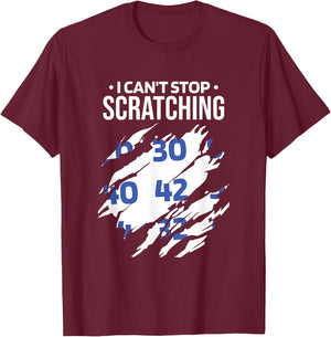I Can'T Stop Scratching, Lottery and Scratch Ticket Lover T-Shirt - T-Shirt | Maroon