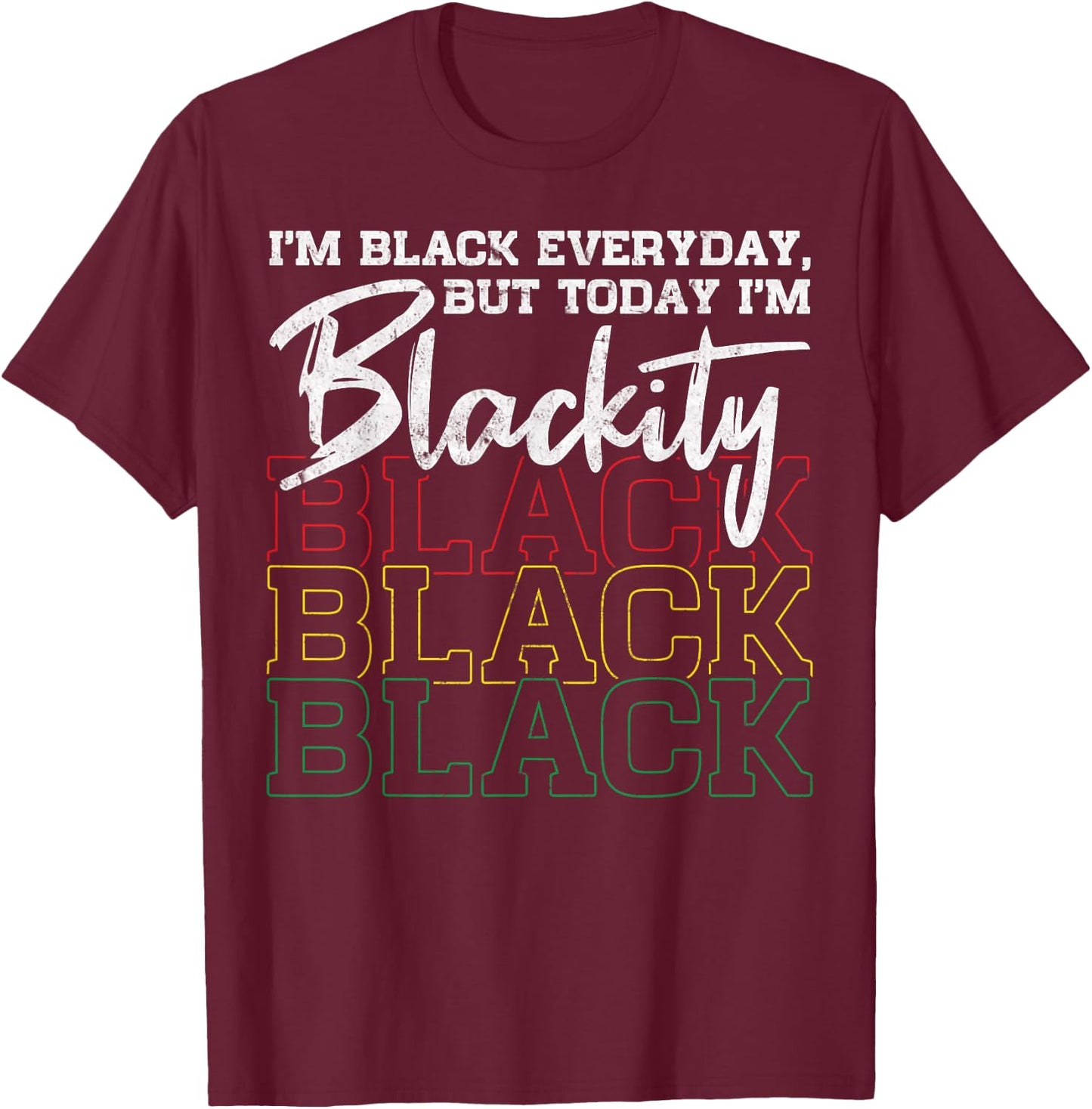 I Am Black Everyday But Today I'm Blackity Black African T-Shirt - T-Shirt | Maroon