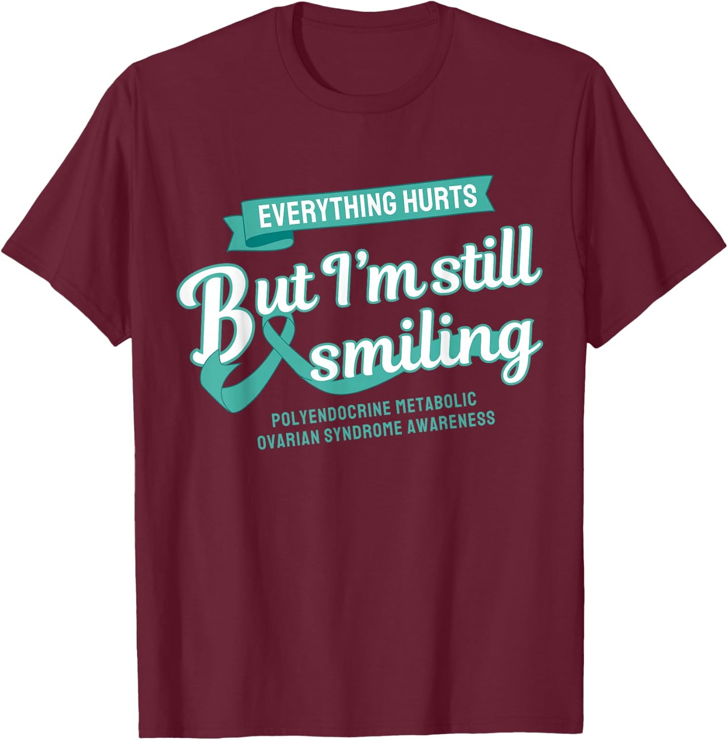 Everything Hurts Polyendocrine Metabolic Ovarian PMOS PCOS T-Shirt - T-Shirt | Maroon