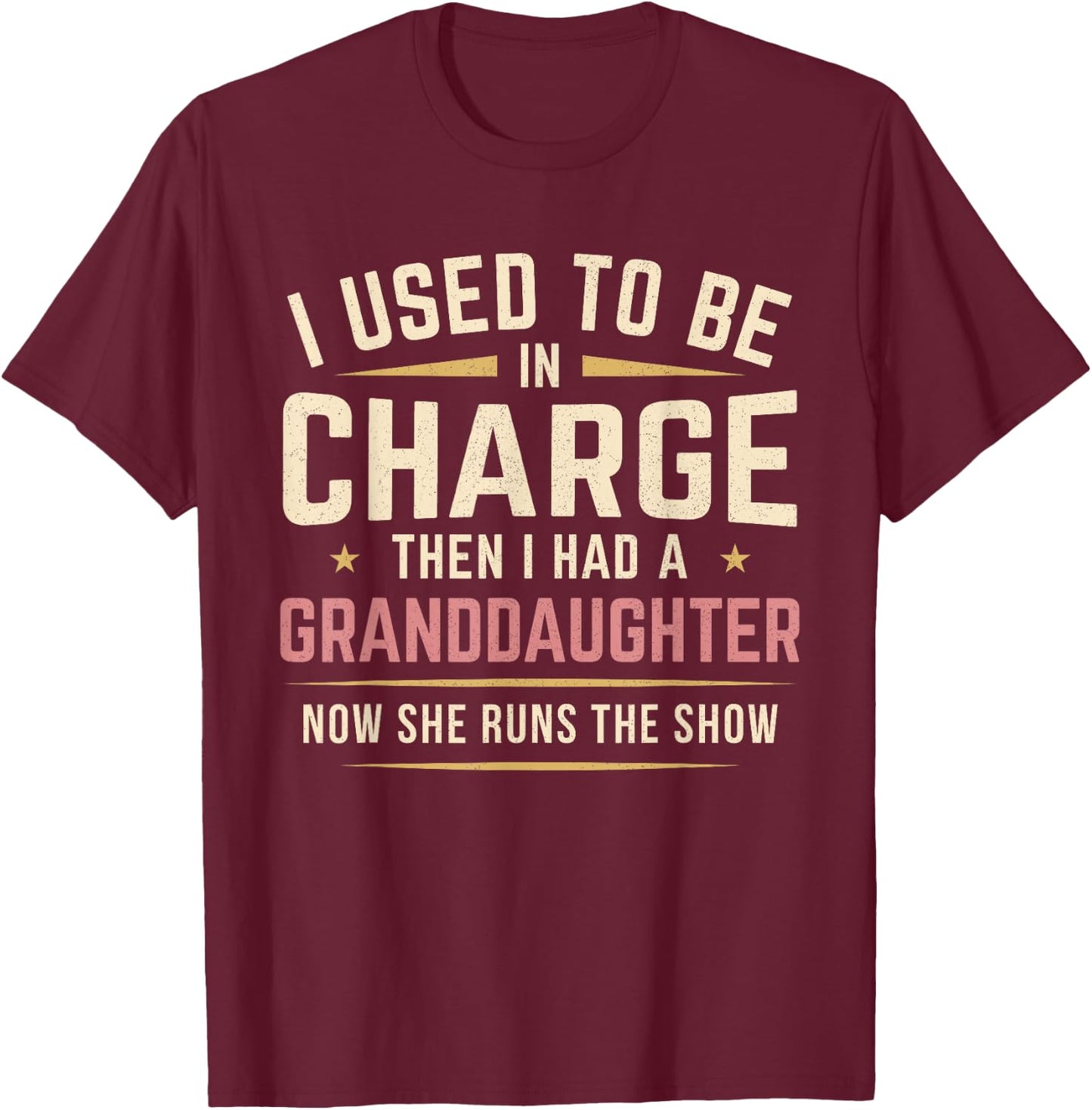 I Used to Be in Charge Then I Had A Granddaughter T-Shirt - T-Shirt | Maroon