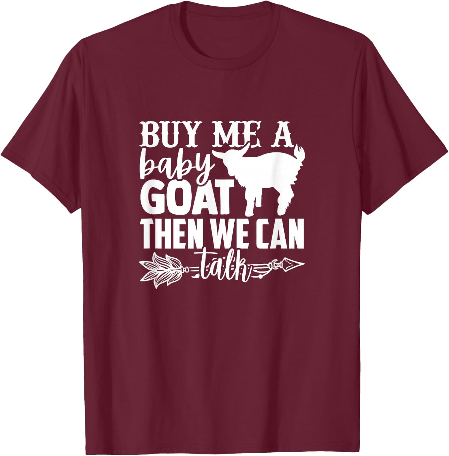 Buy Me A Baby Goat Lovers Saying Men Women Goats Quote T-Shirt - T-Shirt | Maroon