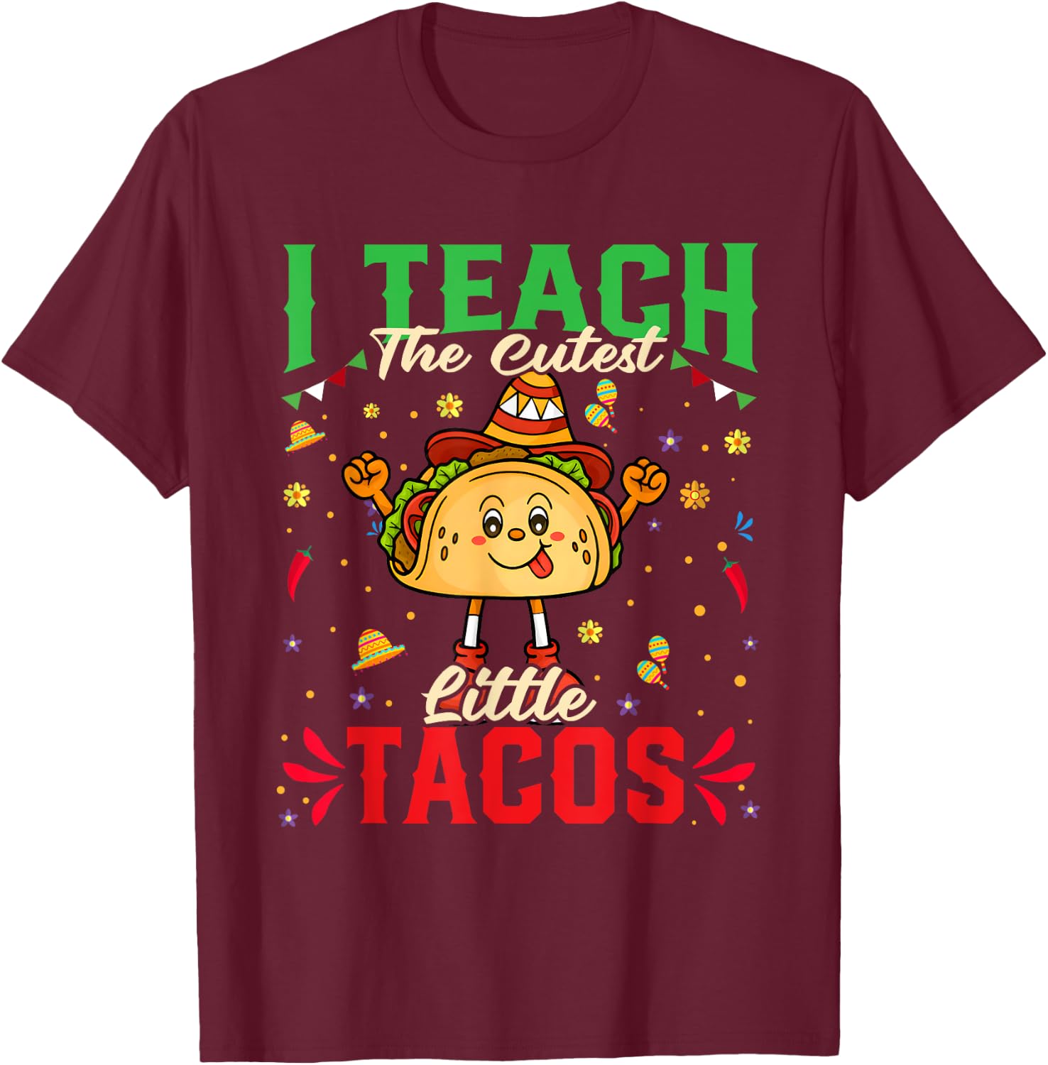 I Teach The Cutest Tacos Cinco De Mayo Teacher Gifts T-Shirt - T-Shirt | Maroon