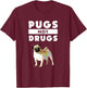 Funny Pugs Not Drugs Life Dog Puppy Lover Women Kids T-Shirt - T-Shirt | Maroon
