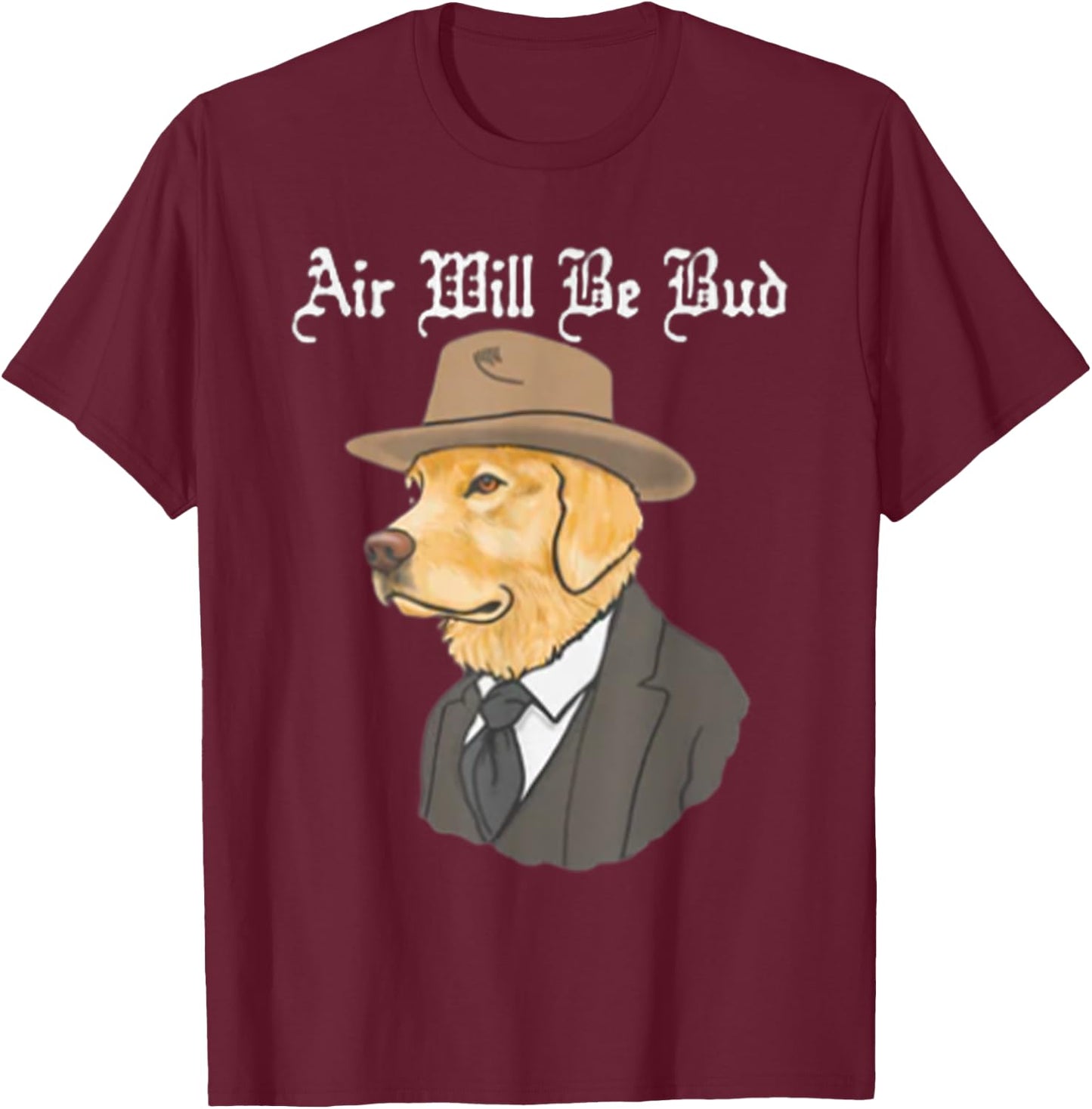 Air Will Be Bud, Funny Saying Shirt, Air Will Be Bud T-Shirt - T-Shirt | Maroon