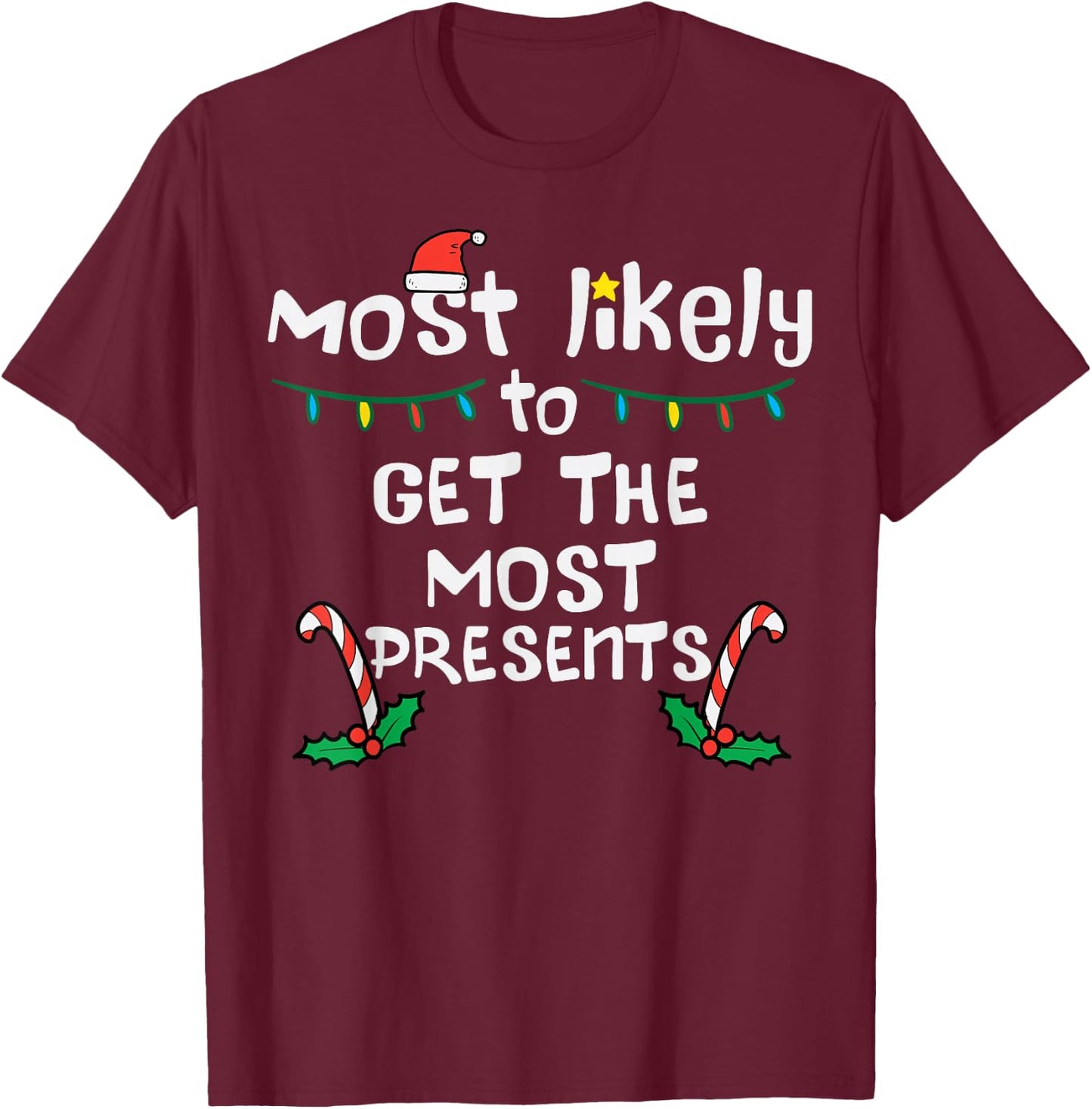 Most Likely Get Most Presents Christmas Xmas Family Matching T-Shirt - T-Shirt | Maroon