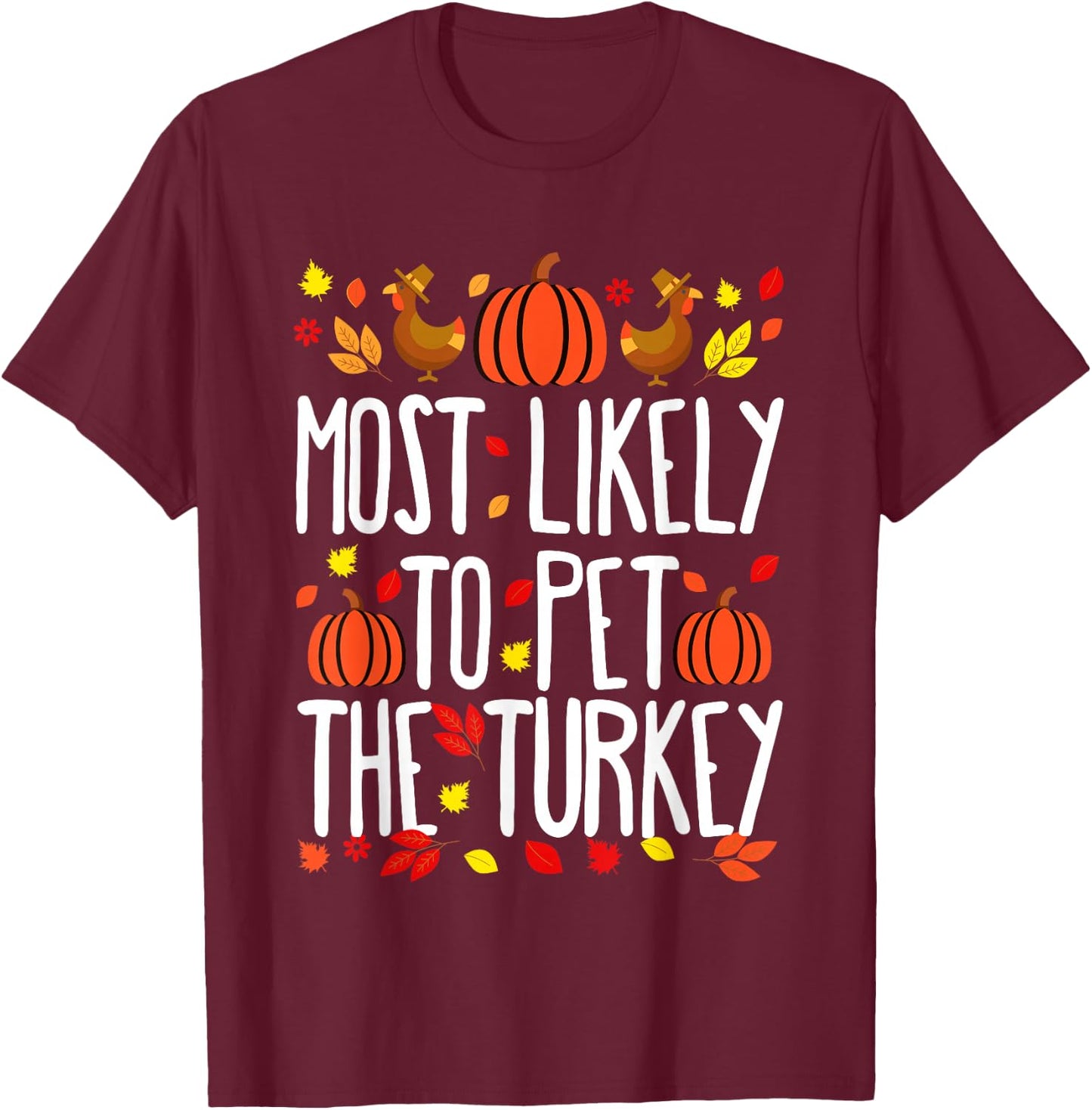 Most Likely To Pet The Turkey Family Matching Thanksgiving T-Shirt - T-Shirt | Maroon