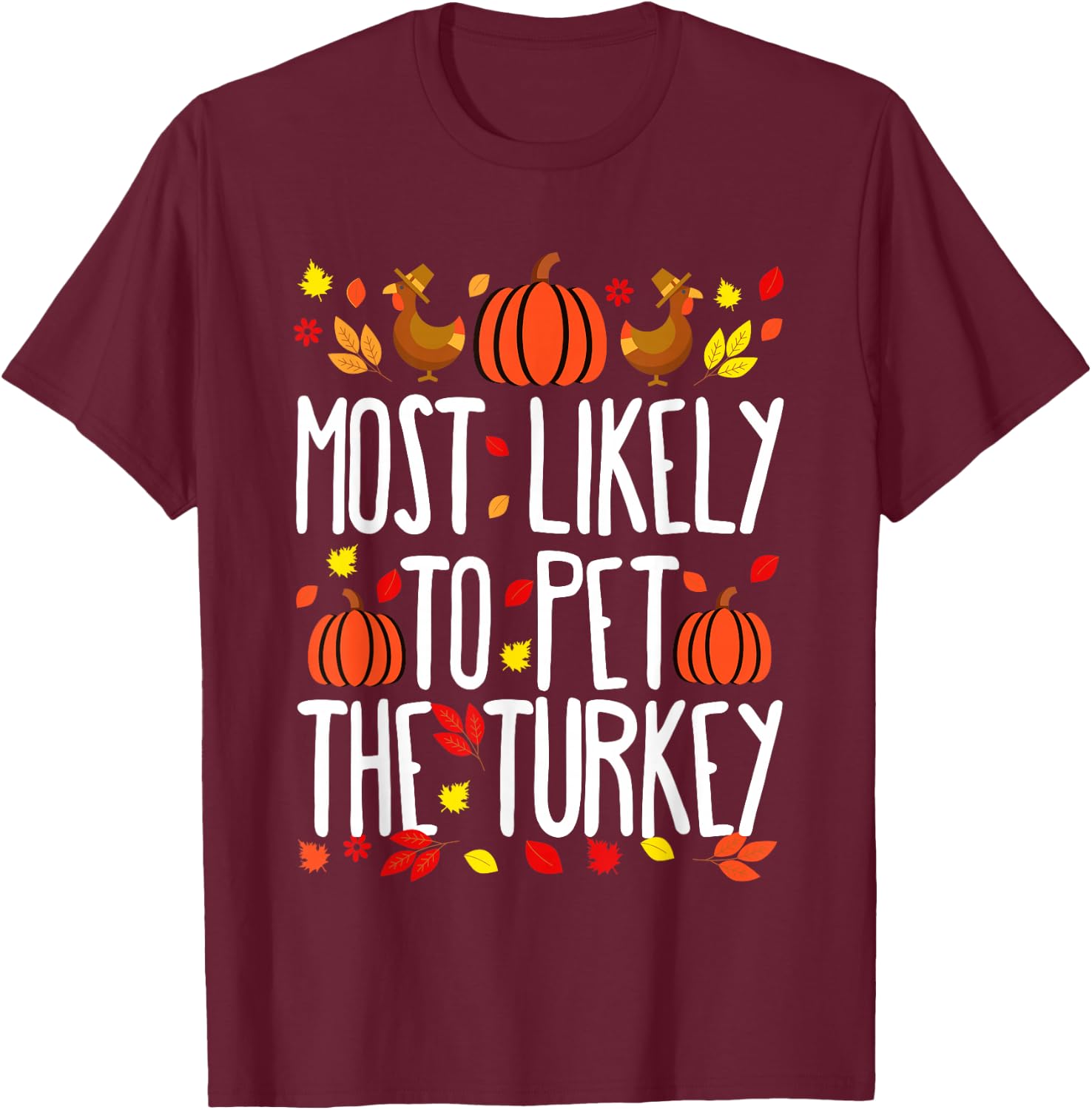 Most Likely To Pet The Turkey Family Matching Thanksgiving T-Shirt - T-Shirt | Maroon