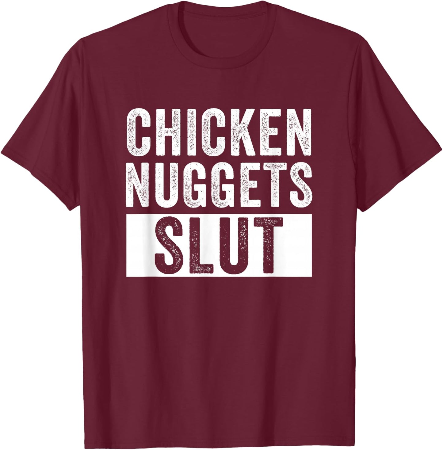 Chicken Nuggets Slut Chicken Nuggets Lover Humor T-Shirt - T-Shirt | Maroon