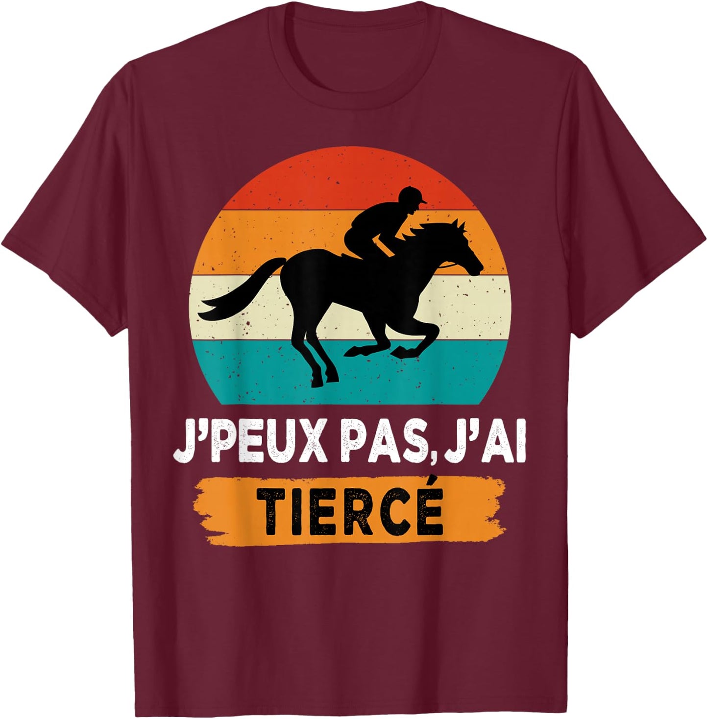 J'peux pas j'ai Tiercé , Black, S T-Shirt - T-Shirt | Maroon