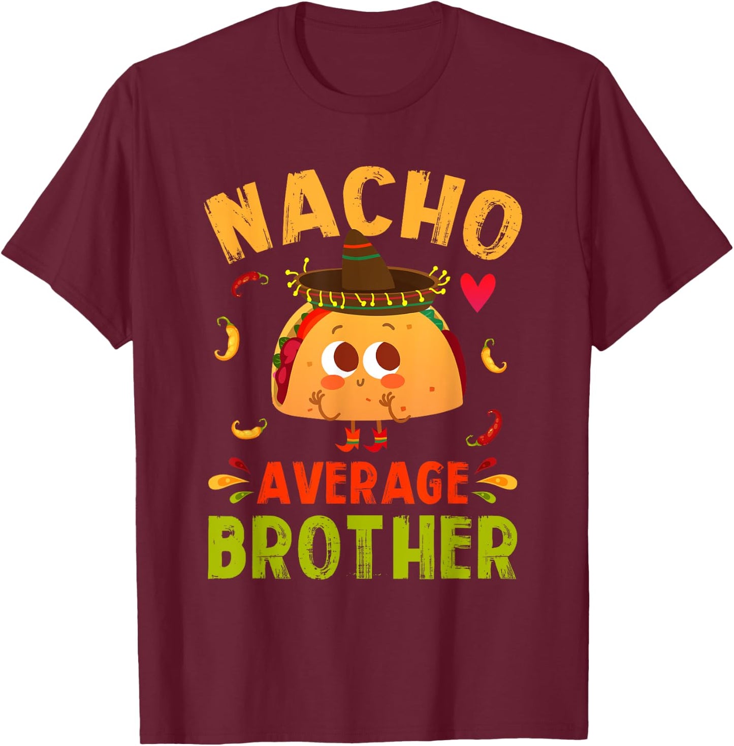 Nacho Average Brother Funny Mexican Taco Boy Big Bro Lil Bro T-Shirt - T-Shirt | Maroon