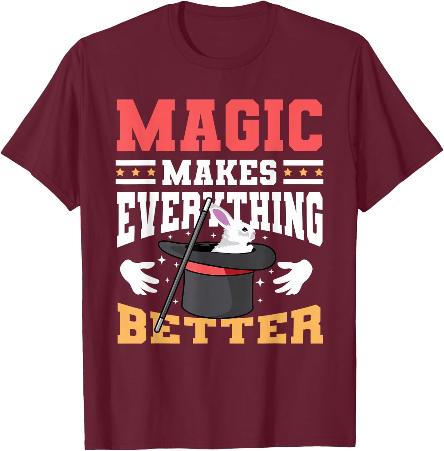 Magic Makes Everything Better Magician Rabbit In A Hat T-Shirt - T-Shirt | Maroon