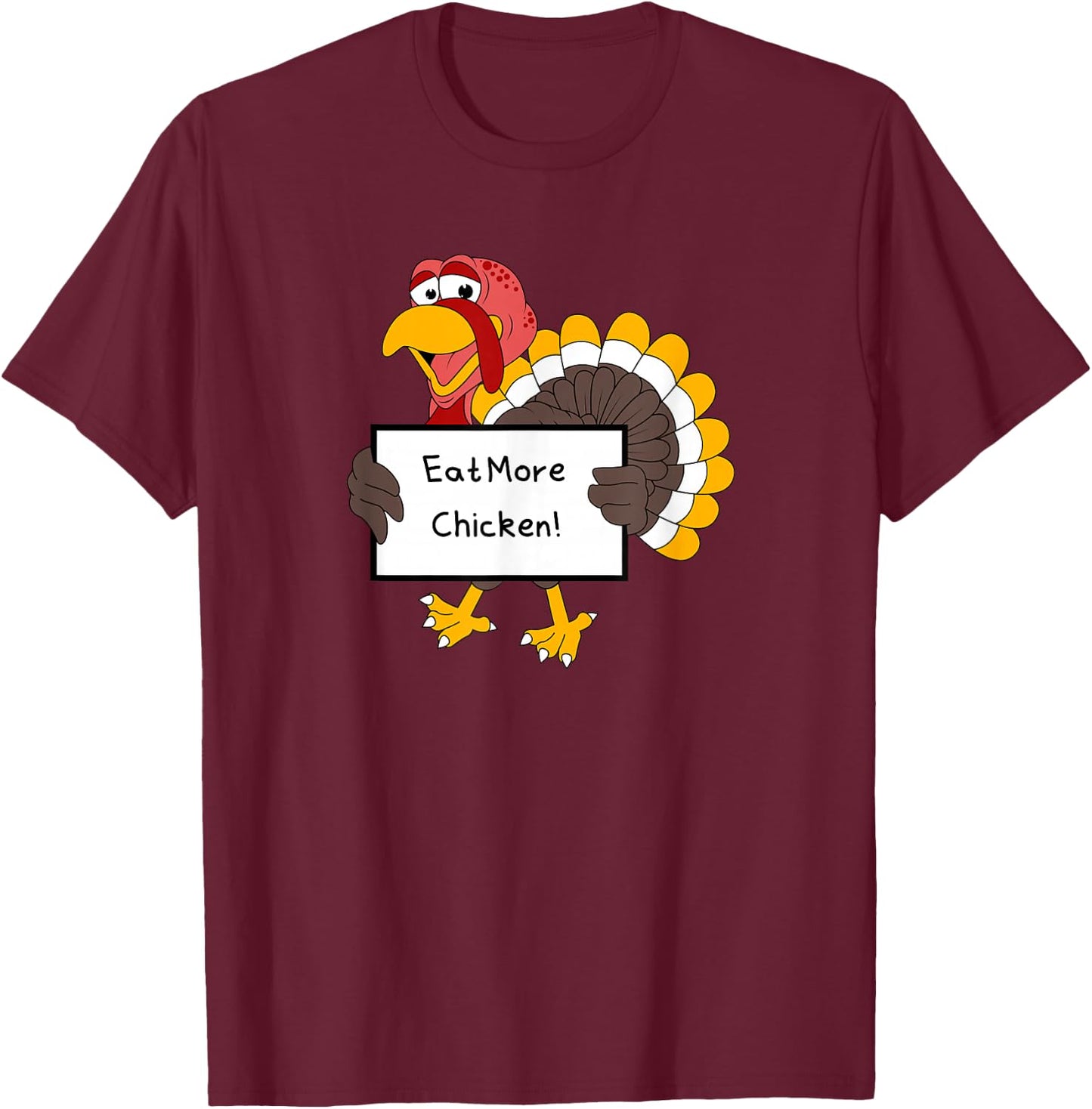 Eat More Chicken Save the Turkeys Funny Gag Sarcastic T-Shirt - T-Shirt | Maroon