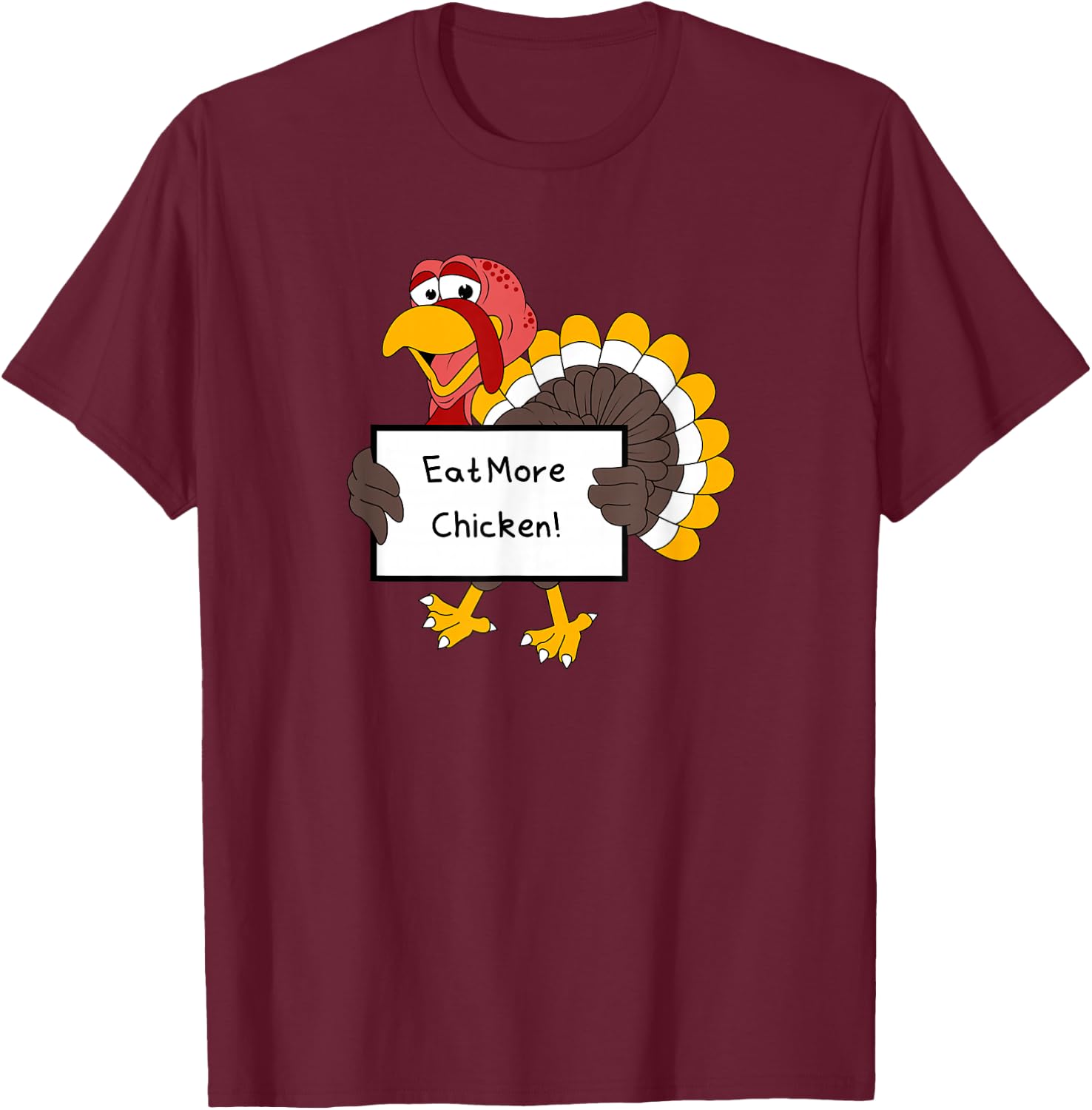 Eat More Chicken Save the Turkeys Funny Gag Sarcastic T-Shirt - T-Shirt | Maroon